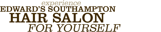 Experience Edward's Southampton hair salon for yourself